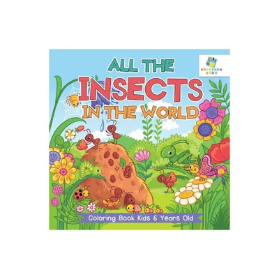 All the Insects in the World Coloring Book Kids 6 Years Old - by Educando Kids (Paperback)