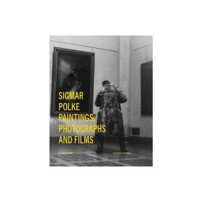 Sigmar Polke: Paintings, Photographs and Films - by Gloria Moure (Hardcover)