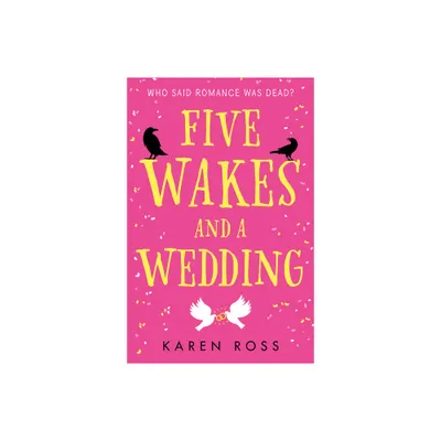 Five Wakes and a Wedding - by Karen Ross (Paperback)