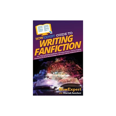 HowExpert Guide to Writing Fanfiction - by Howexpert & Mariah Sanchez (Paperback)