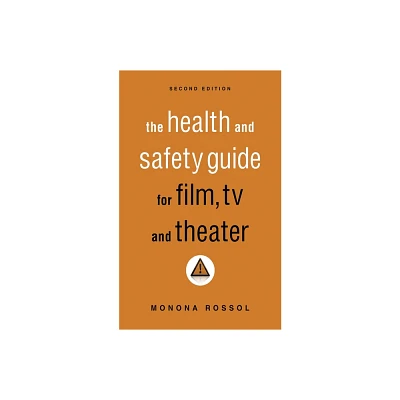 The Health & Safety Guide for Film, TV & Theater, Second Edition - 2nd Edition by Monona Rossol (Paperback)