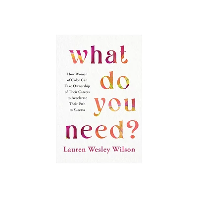 What Do You Need? - by Lauren Wesley Wilson (Hardcover)