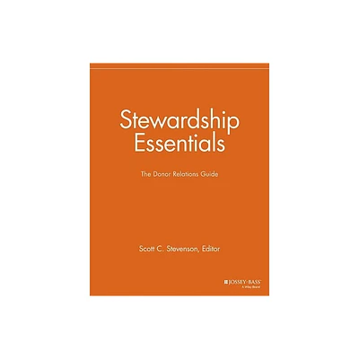 Stewardship Essentials - (Nonprofit Communications Report) by Scott C Stevenson (Paperback)