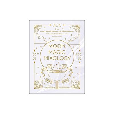 Moon, Magic, Mixology - (Moon Magic, Spells, & Rituals) by Julia Halina Hadas (Hardcover)