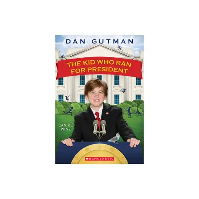 The Kid Who Ran for President - (Kid Who (Paperback)) by Dan Gutman (Paperback)