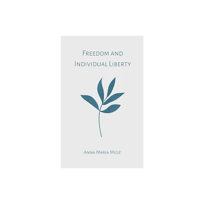 Freedom and Individual Liberty - by Anna Maria Mule (Paperback)