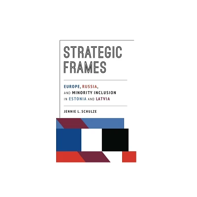 Strategic Frames - (Russian and East European Studies) by Jennie L Schulze (Paperback)