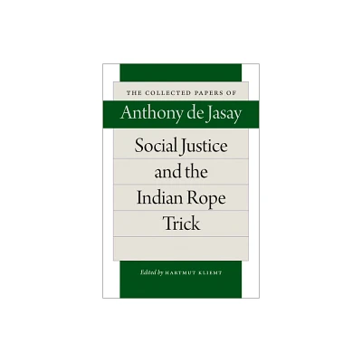 Social Justice and the Indian Rope Trick - (Collected Papers of Anthony de Jasay) by Anthony De Jasay (Paperback)