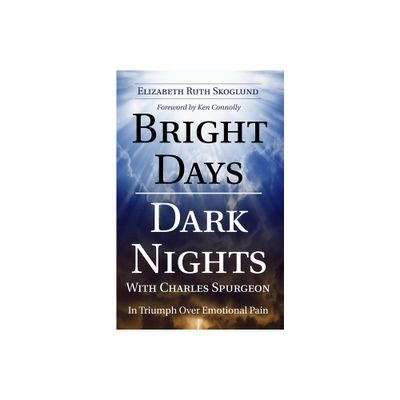 Bright Days Dark Nights With Charles Spurgeon - by Elizabeth Ruth Skoglund (Paperback)