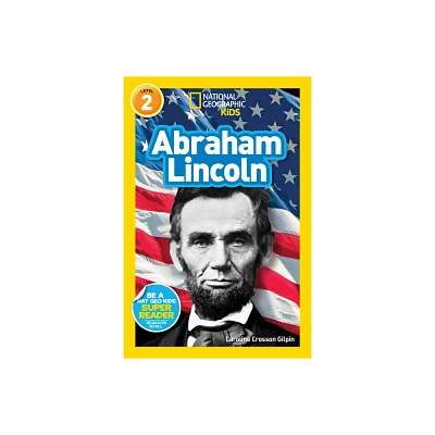 Abraham Lincoln (National Geographic Kids Readers, Level 2) - by Caroline Crosson Gilpin (Paperback)