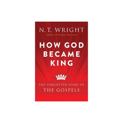 How God Became King - by N T Wright (Paperback)