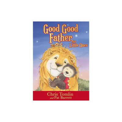 Good Good Father for Little Ones - by Chris Tomlin & Pat Barrett (Board Book)