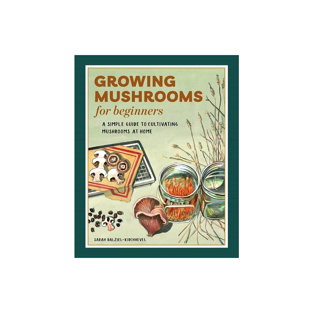 Growing Mushrooms for Beginners - by Sarah Dalziel-Kirchhevel (Paperback)