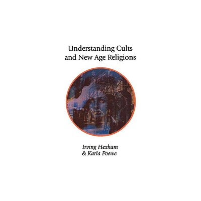 Understanding Cults and New Age Religions - by Irving Hexham & Karla Poewe (Paperback)