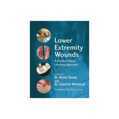 Lower Extremity Wounds - by Karen Ousey & Caroline McIntosh (Paperback)