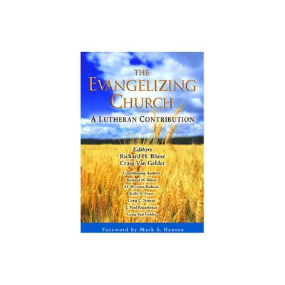 The Evangelizing Church - (Lutheran Voices) by Richard H Bliese & Craig Van Gelder (Paperback)