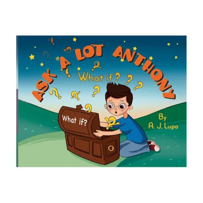 Ask a Lot Anthony - by Anthony J Lupo (Paperback)