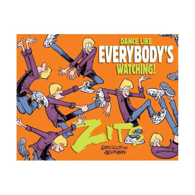 Dance Like Everybodys Watching! - (Zits) by Jerry Scott & Jim Borgman (Paperback)