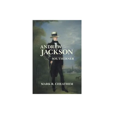 Andrew Jackson, Southerner - (Southern Biography) by Mark R Cheathem (Paperback)