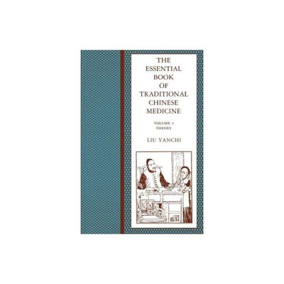 The Essential Book of Traditional Chinese Medicine - by Yanchi Liu (Paperback)