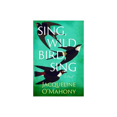 Sing, Wild Bird, Sing - by Jacqueline OMahony (Paperback)