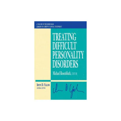 Treating Difficult Personality Disorders - (Jossey-Bass Library of Current Clinical Technique) by Michael Rosenbluth (Paperback)