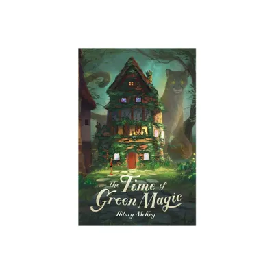 The Time of Green Magic - by Hilary McKay (Paperback)