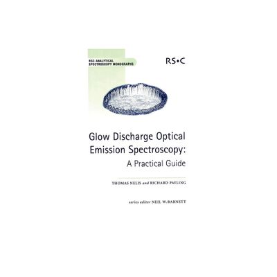 Glow Discharge Optical Emission Spectroscopy - (Rsc Analytical Spectroscopy) by Richard Payling & Thomas Nelis (Hardcover)