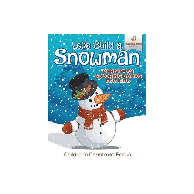 Lets Build A Snowman - Christmas Coloring Books For Kids Childrens Christmas Books - by Speedy Kids (Paperback)