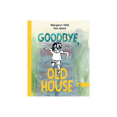 Goodbye, Old House - by Margaret Wild (Hardcover)