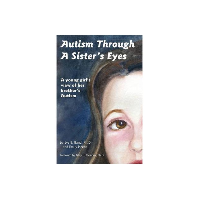 Autism Through a Sisters Eyes - by Eve B Band & Emily Hecht (Paperback)