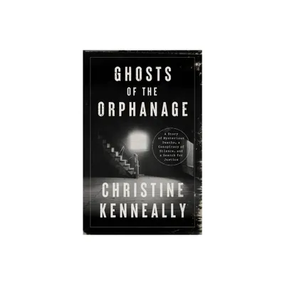 Ghosts of the Orphanage - by Christine Kenneally (Hardcover)