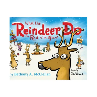 What the Reindeer do the Rest of the Year - by Bethany A McClellan (Hardcover)