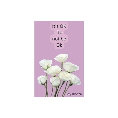 Its ok to not be ok - by Joy Khoza (Paperback)