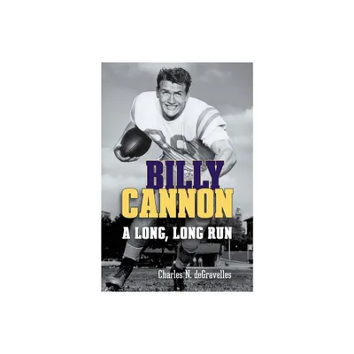 Billy Cannon - by Charles N Degravelles (Hardcover)