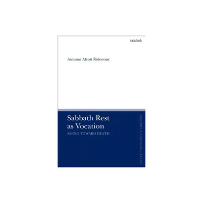 Sabbath Rest as Vocation - (T&t Clark Enquiries in Theological Ethics) by Autumn Alcott Ridenour (Paperback)