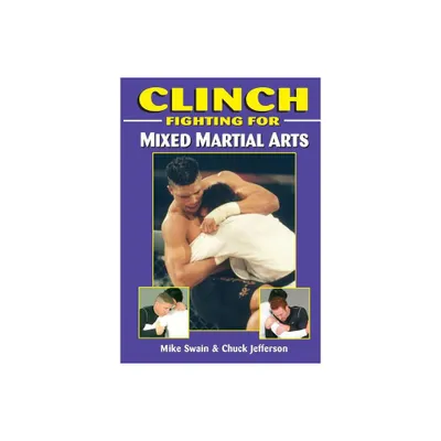 Clinch Fighting for MMA - by Mike Swain & Chuck Jefferson (Paperback)