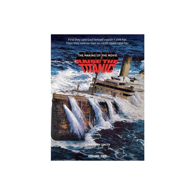 Jordan Raise the Titanic - The Making of the Movie Volume 1 (hardback) - by  Jonathan Smith (Hardcover) | Connecticut Post Mall