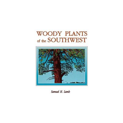 Woody Plants of the Southwest - by Samuel H Lamb (Paperback)