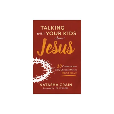 Talking with Your Kids about Jesus - by Natasha Crain (Paperback)