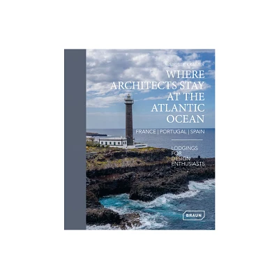 Where Architects Stay at the Atlantic Ocean: France, Portugal, Spain - by Sibylle Kramer (Hardcover)