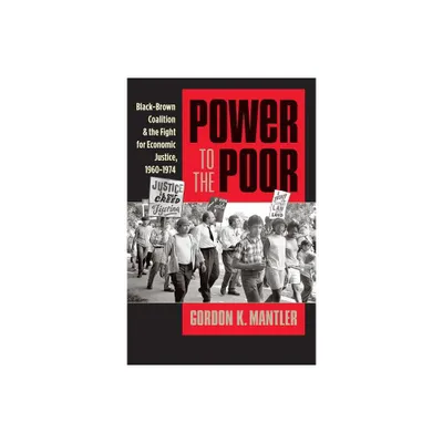 Power to the Poor - (Justice, Power, and Politics) by Gordon K Mantler (Paperback)