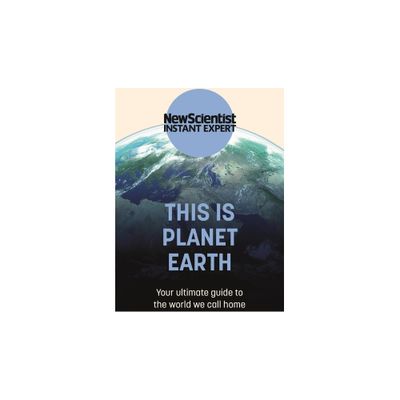 This Is Planet Earth - by New Scientist (Paperback)