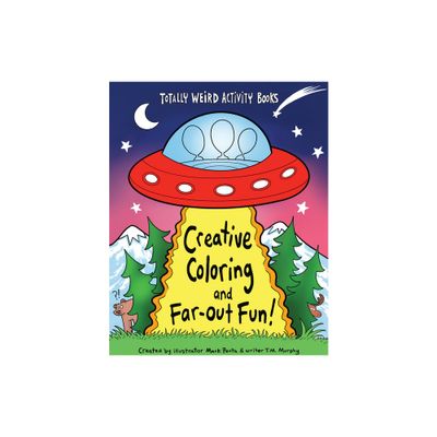 Creative Coloring and Far-Out Fun - (Totally Weird Activity Books) by Mark Penta & T M Murphy (Paperback)