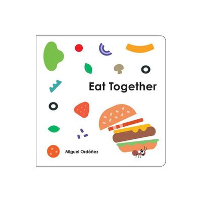 Eat Together - by Miguel Ordonez (Board Book)