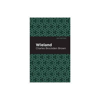 Wieland - (Mint Editions (Horrific, Paranormal, Supernatural and Gothic Tales)) by Charles Brockden Brown (Paperback)