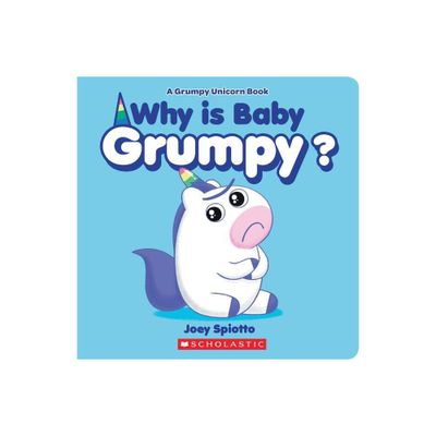 Why Is Baby Grumpy? (Grumpy Unicorn Board Book) - by Joey Spiotto