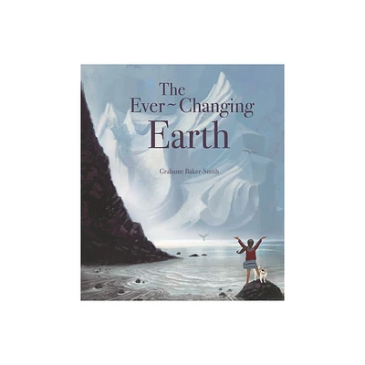 The Ever-Changing Earth - (Elements) by Grahame Baker Smith (Hardcover)