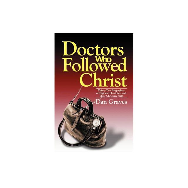 Doctors Who Followed Christ - by Dan Graves (Paperback)