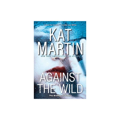 Against the Wild - (Brodies of Alaska) by Kat Martin (Paperback)